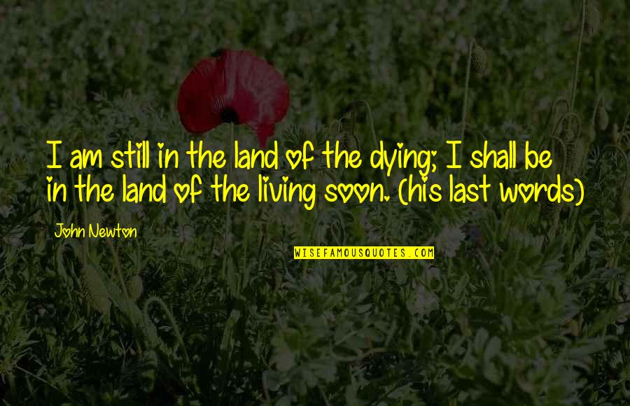 Heaven The Land Of No More Quotes By John Newton: I am still in the land of the Heaven The Land Of No More Quotes By John Newton: I am still in the land of the
