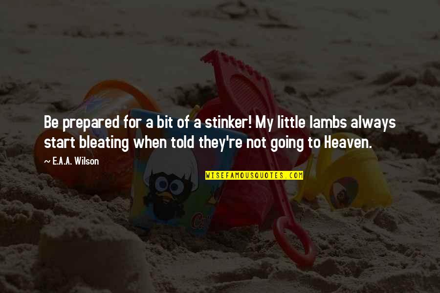 Heaven To Hell Quotes By E.A.A. Wilson: Be prepared for a bit of a stinker! Heaven To Hell Quotes By E.A.A. Wilson: Be prepared for a bit of a stinker!