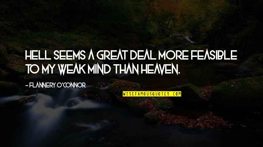Heaven To Hell Quotes By Flannery O'Connor: Hell seems a great deal more feasible to Heaven To Hell Quotes By Flannery O'Connor: Hell seems a great deal more feasible to