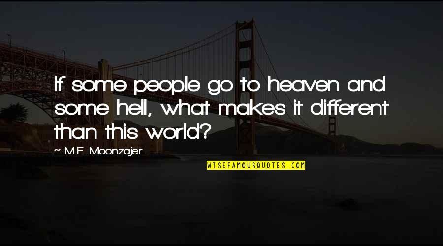 Heaven To Hell Quotes By M.F. Moonzajer: If some people go to heaven and some Heaven To Hell Quotes By M.F. Moonzajer: If some people go to heaven and some