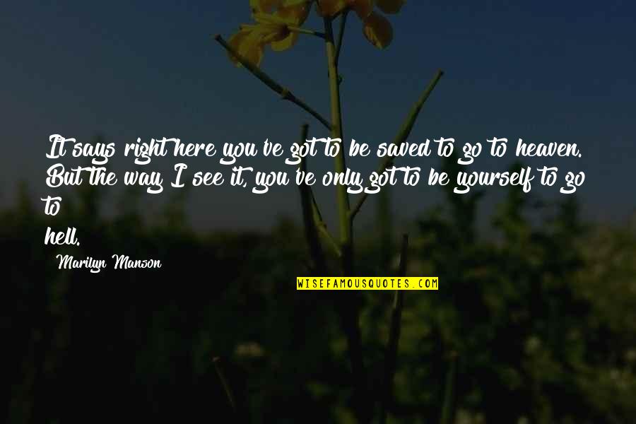 Heaven To Hell Quotes By Marilyn Manson: It says right here you've got to be Heaven To Hell Quotes By Marilyn Manson: It says right here you've got to be
