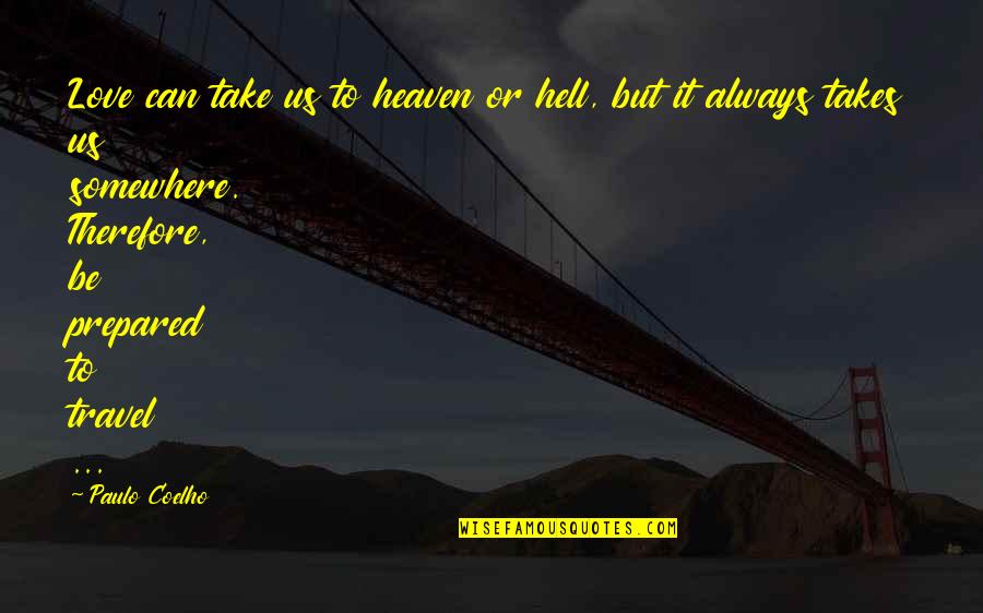 Heaven To Hell Quotes By Paulo Coelho: Love can take us to heaven or hell, Heaven To Hell Quotes By Paulo Coelho: Love can take us to heaven or hell,