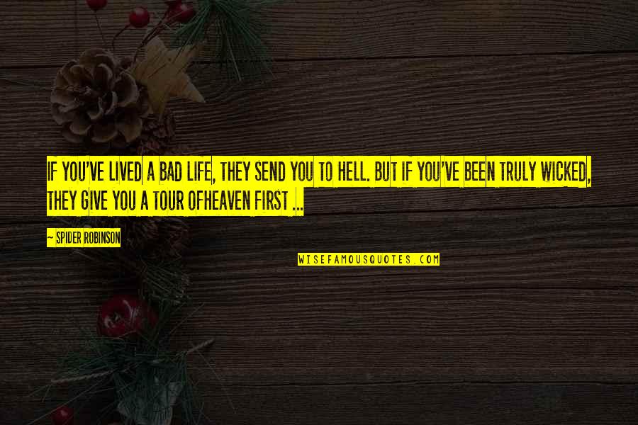 Heaven To Hell Quotes By Spider Robinson: If you've lived a bad life, they send Heaven To Hell Quotes By Spider Robinson: If you've lived a bad life, they send