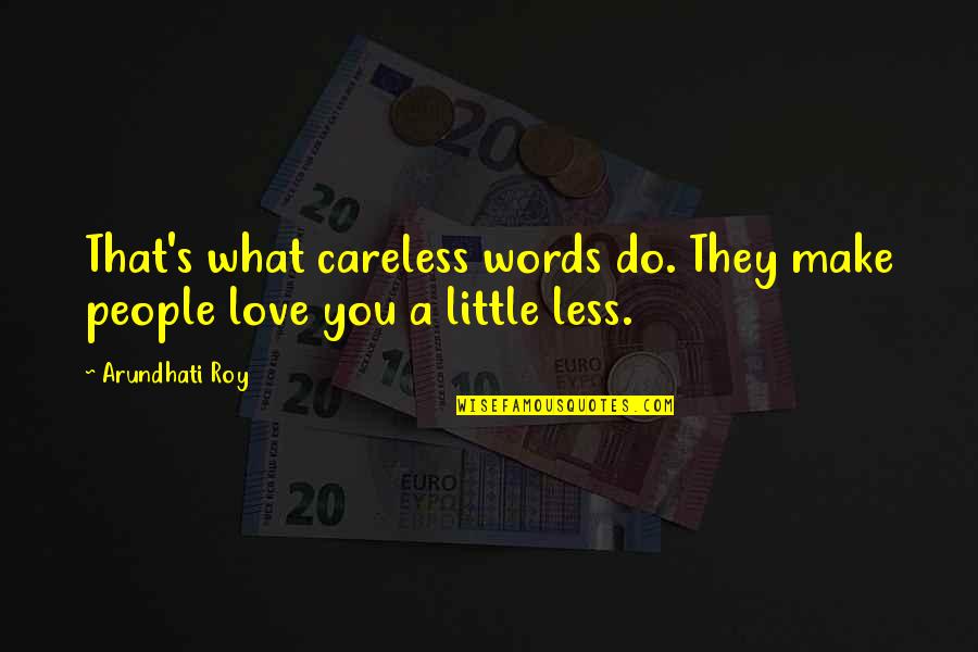 Heaven Twitter Quotes By Arundhati Roy: That's what careless words do. They make people