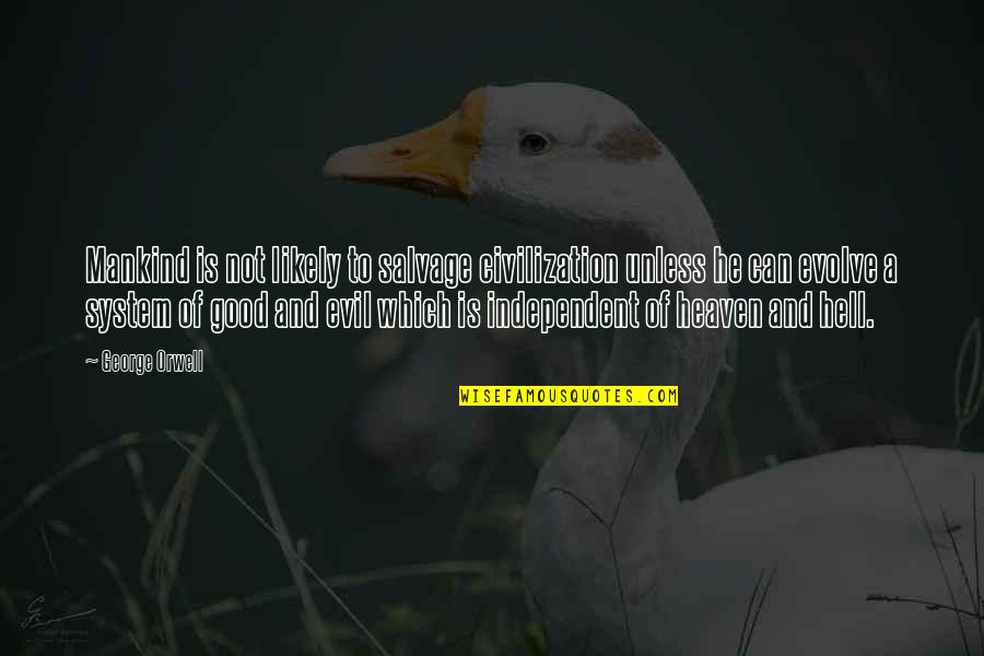 Heaven Vs Hell Quotes By George Orwell: Mankind is not likely to salvage civilization unless Heaven Vs Hell Quotes By George Orwell: Mankind is not likely to salvage civilization unless
