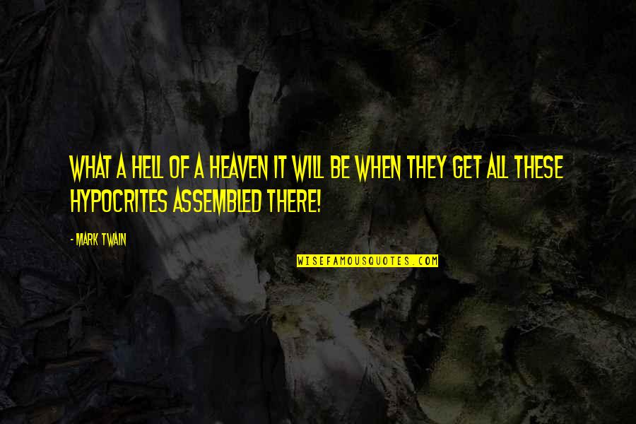 Heaven Vs Hell Quotes By Mark Twain: What a hell of a heaven it will