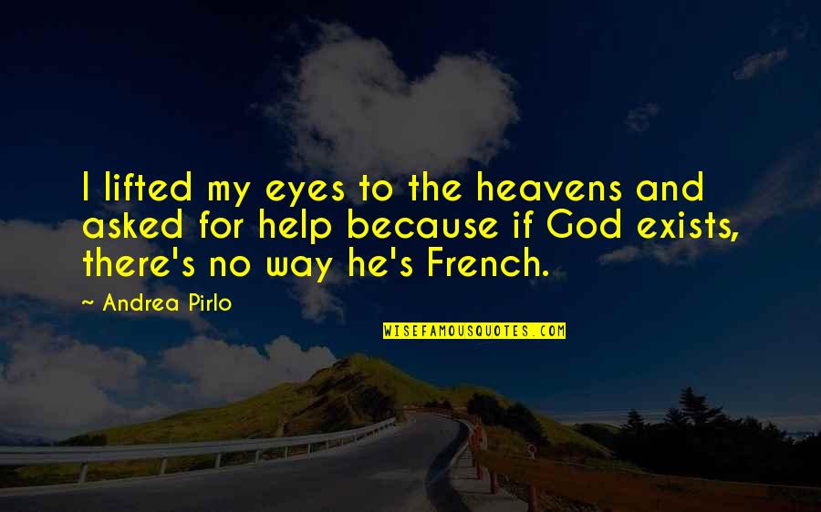 Heaven Way Quotes By Andrea Pirlo: I lifted my eyes to the heavens and
