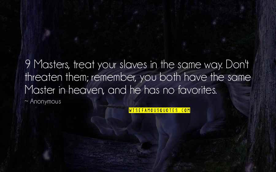 Heaven Way Quotes By Anonymous: 9 Masters, treat your slaves in the same