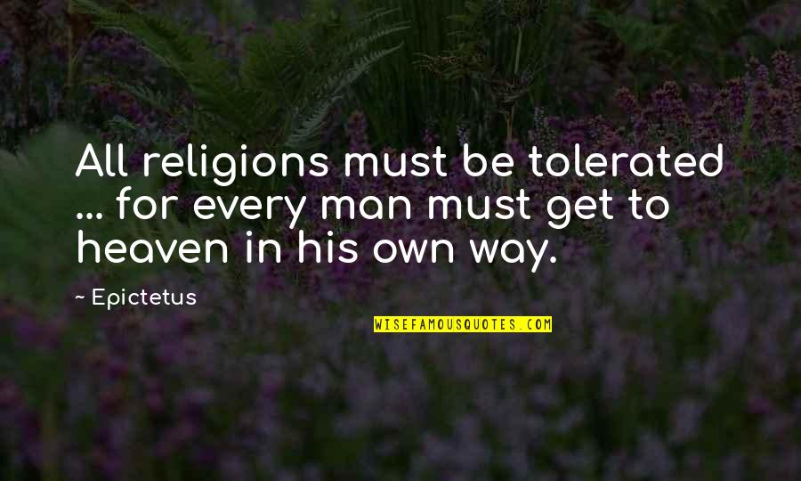 Heaven Way Quotes By Epictetus: All religions must be tolerated ... for every