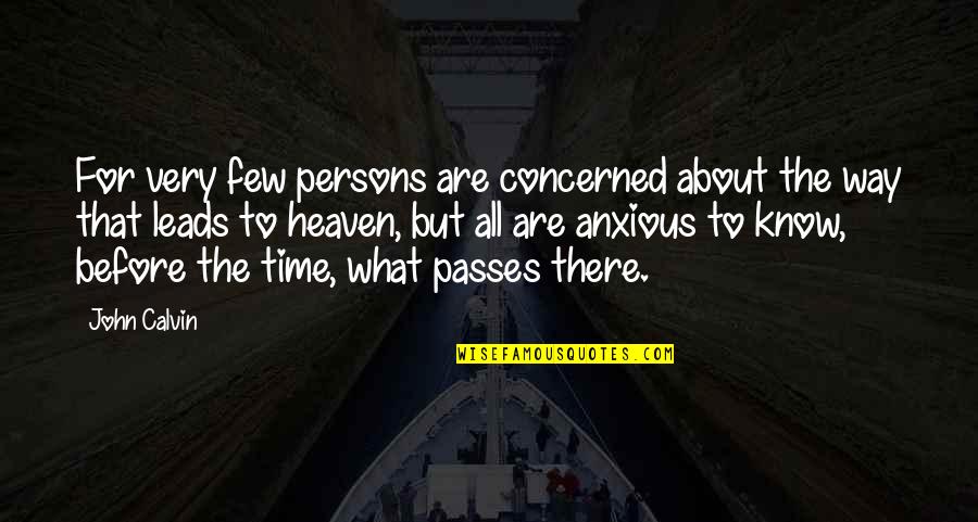 Heaven Way Quotes By John Calvin: For very few persons are concerned about the