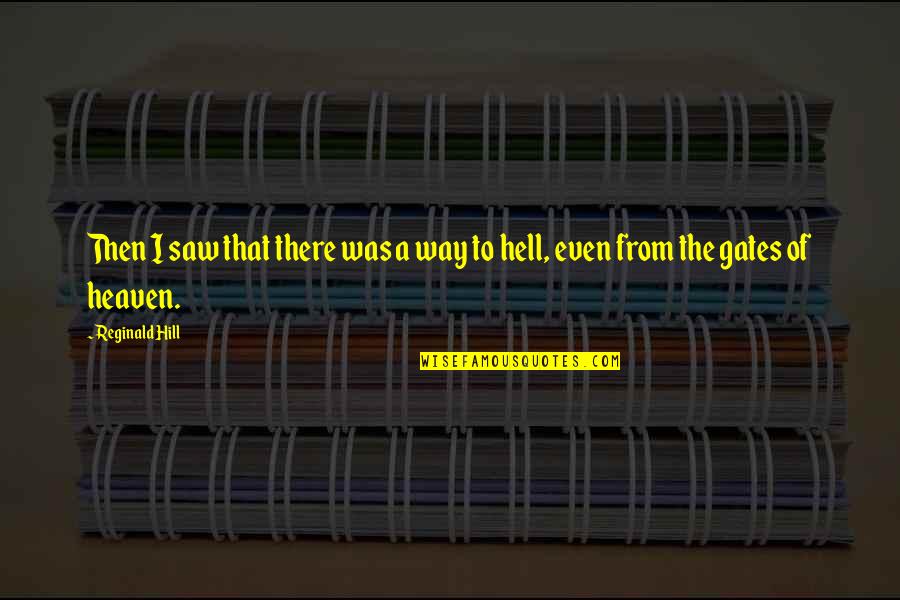Heaven Way Quotes By Reginald Hill: Then I saw that there was a way