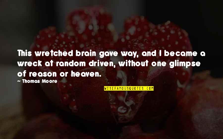 Heaven Way Quotes By Thomas Moore: This wretched brain gave way, and I became