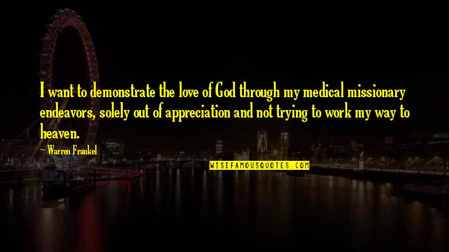 Heaven Way Quotes By Warren Frankel: I want to demonstrate the love of God