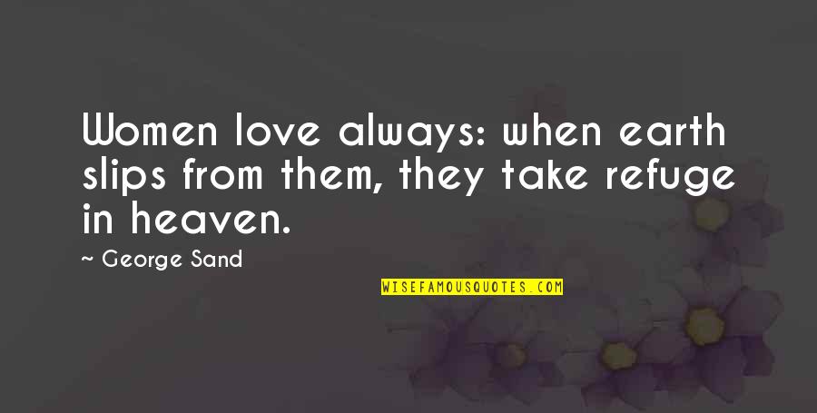 Heaven When Quotes By George Sand: Women love always: when earth slips from them,