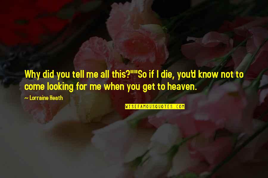 Heaven When Quotes By Lorraine Heath: Why did you tell me all this?""So if