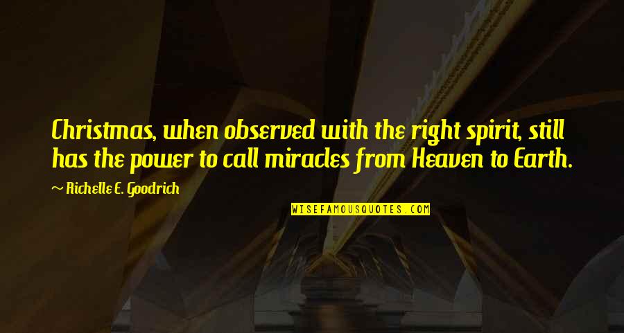 Heaven When Quotes By Richelle E. Goodrich: Christmas, when observed with the right spirit, still