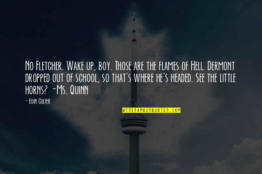Heaven Where All The Dogs Quotes By Eoin Colfer: No Fletcher. Wake up, boy. Those are the