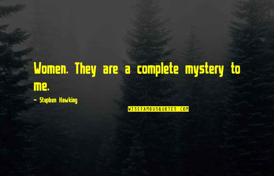 Heaven Where All The Dogs Quotes By Stephen Hawking: Women. They are a complete mystery to me.