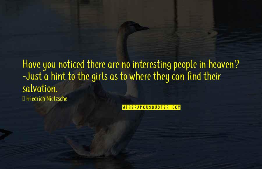 Heaven Where Quotes By Friedrich Nietzsche: Have you noticed there are no interesting people Heaven Where Quotes By Friedrich Nietzsche: Have you noticed there are no interesting people