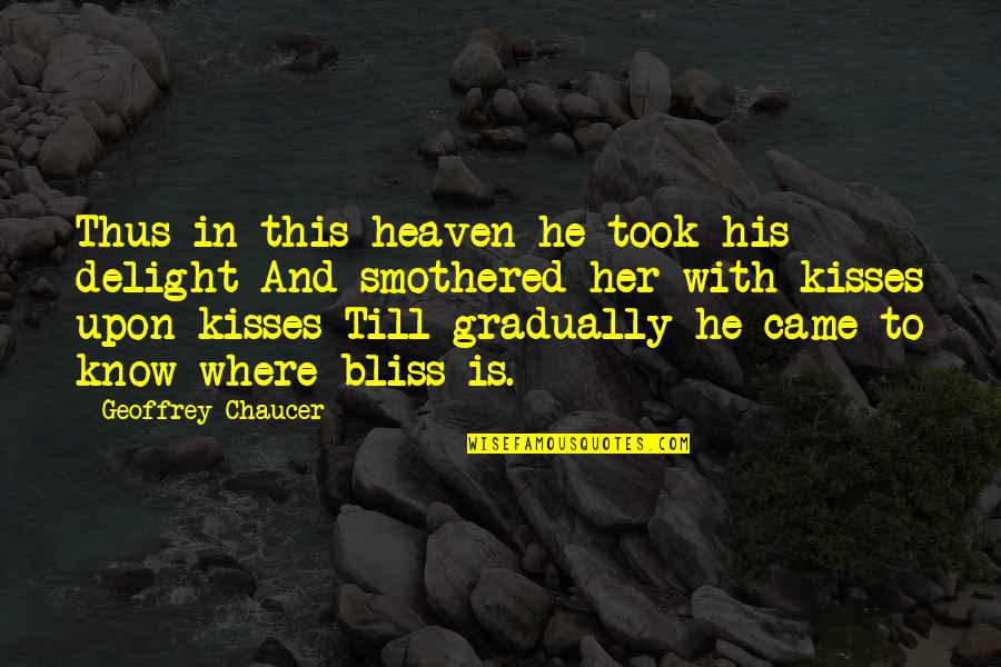 Heaven Where Quotes By Geoffrey Chaucer: Thus in this heaven he took his delight Heaven Where Quotes By Geoffrey Chaucer: Thus in this heaven he took his delight