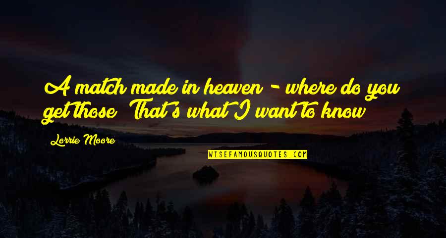 Heaven Where Quotes By Lorrie Moore: A match made in heaven - where do