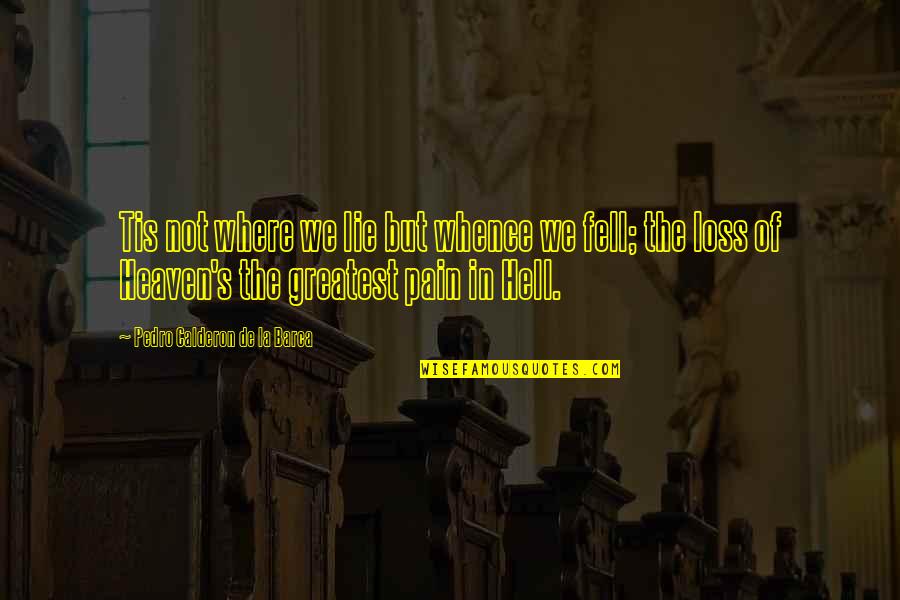 Heaven Where Quotes By Pedro Calderon De La Barca: Tis not where we lie but whence we Heaven Where Quotes By Pedro Calderon De La Barca: Tis not where we lie but whence we