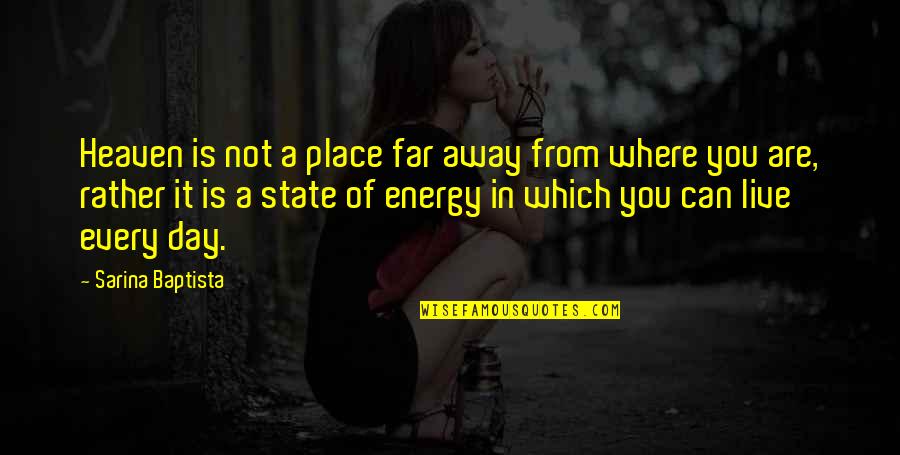 Heaven Where Quotes By Sarina Baptista: Heaven is not a place far away from Heaven Where Quotes By Sarina Baptista: Heaven is not a place far away from