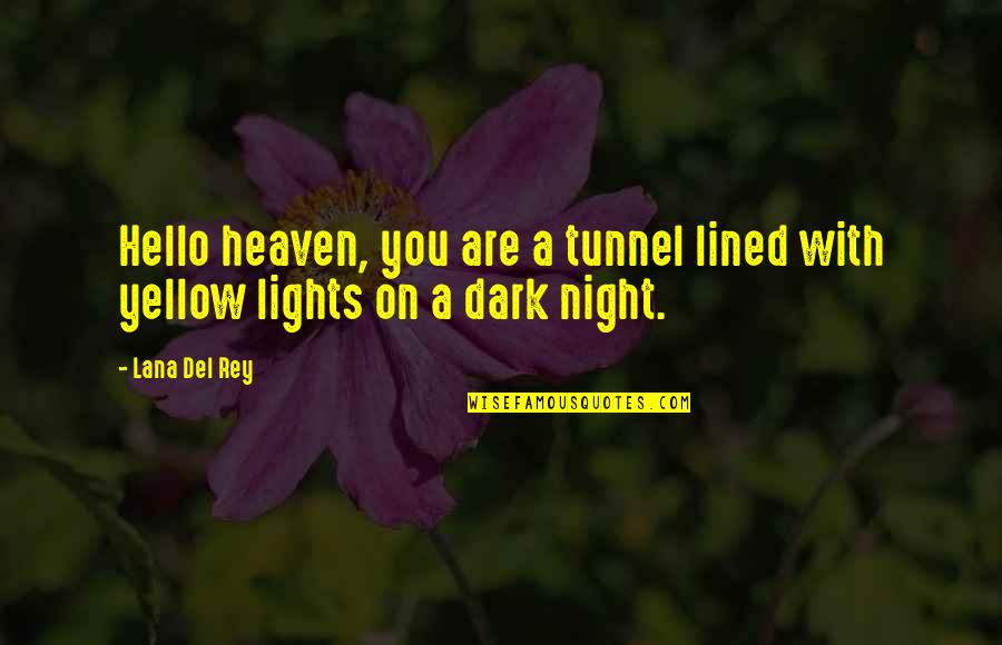 Heaven With You Quotes By Lana Del Rey: Hello heaven, you are a tunnel lined with