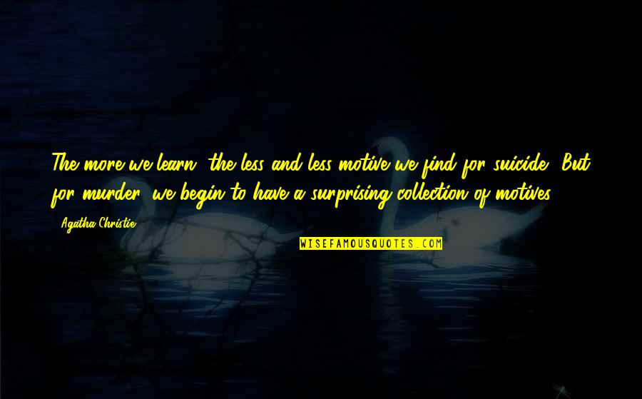 Heavener Oklahoma Quotes By Agatha Christie: The more we learn, the less and less Heavener Oklahoma Quotes By Agatha Christie: The more we learn, the less and less