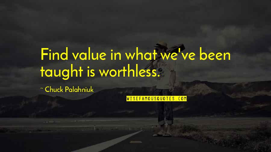 Heavener Oklahoma Quotes By Chuck Palahniuk: Find value in what we've been taught is Heavener Oklahoma Quotes By Chuck Palahniuk: Find value in what we've been taught is