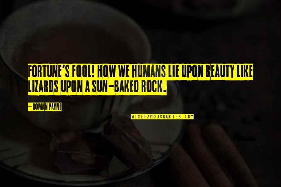 Heavener Oklahoma Quotes By Roman Payne: Fortune's fool! How we humans lie upon beauty