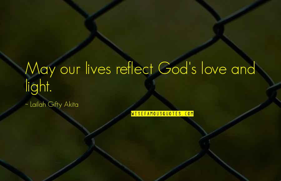 Heavenless Quotes By Lailah Gifty Akita: May our lives reflect God's love and light. Heavenless Quotes By Lailah Gifty Akita: May our lives reflect God's love and light.