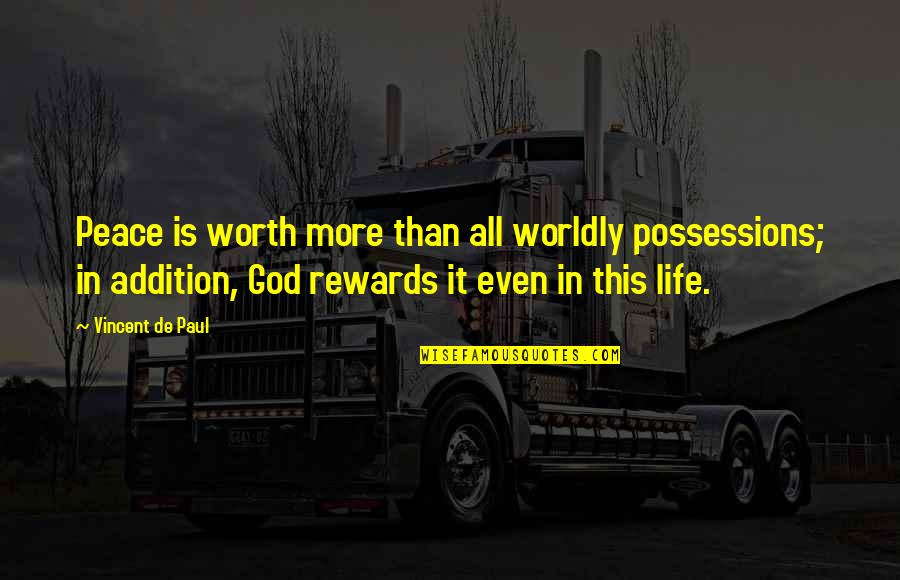 Heavenless Quotes By Vincent De Paul: Peace is worth more than all worldly possessions;