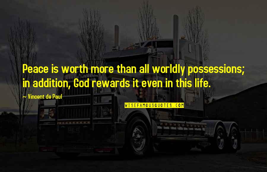 Heavenless Quotes By Vincent De Paul: Peace is worth more than all worldly possessions; Heavenless Quotes By Vincent De Paul: Peace is worth more than all worldly possessions;