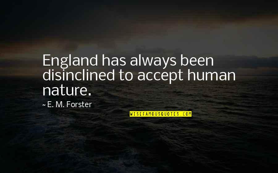 Heavenlike Quotes By E. M. Forster: England has always been disinclined to accept human