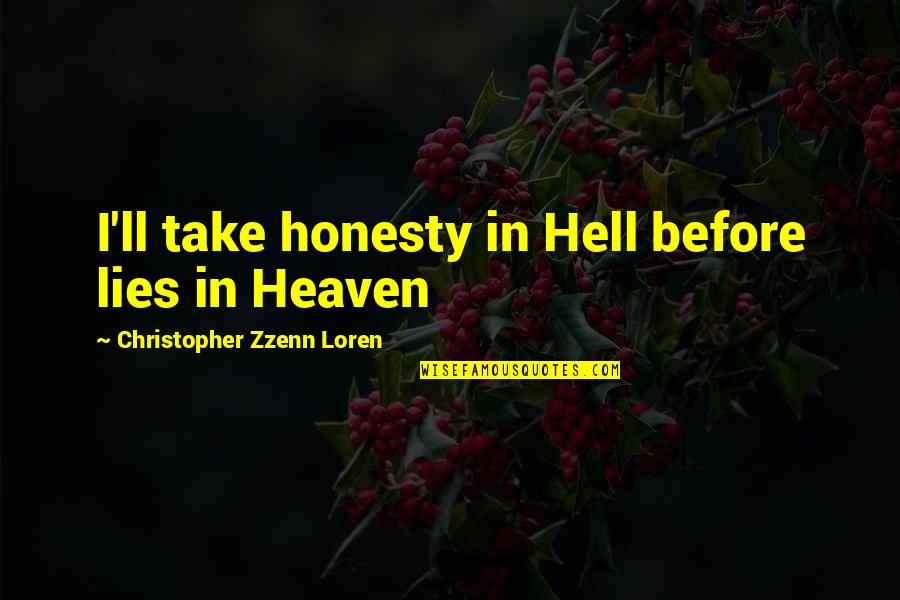 Heaven'll Quotes By Christopher Zzenn Loren: I'll take honesty in Hell before lies in