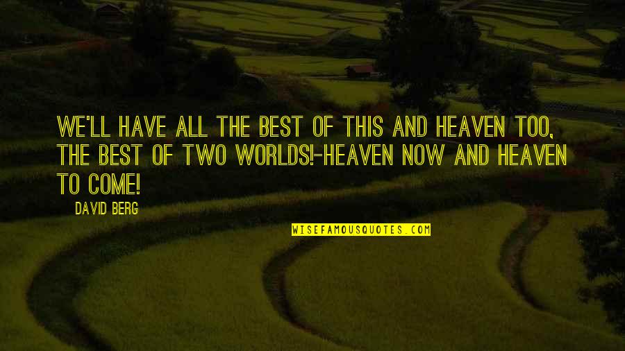 Heaven'll Quotes By David Berg: We'll have all the best of this and