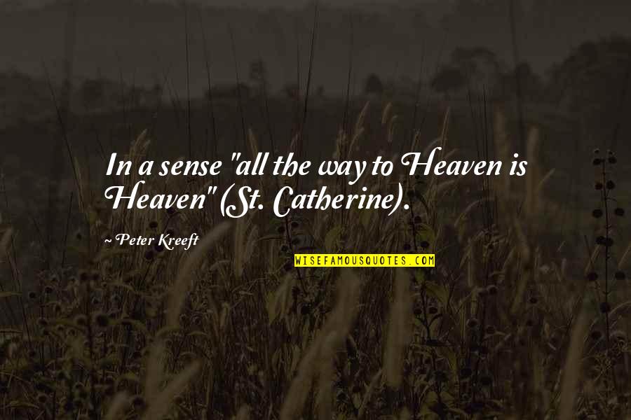 Heaven'll Quotes By Peter Kreeft: In a sense "all the way to Heaven