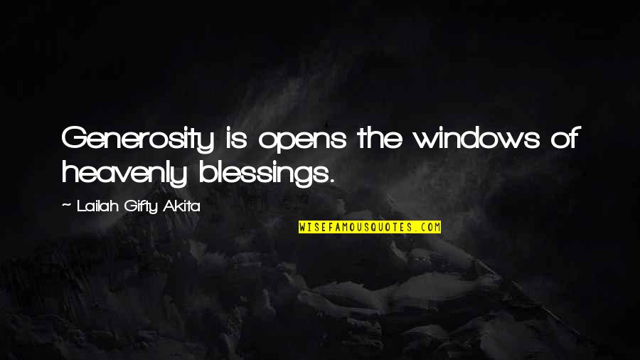 Heavenly Blessings Quotes By Lailah Gifty Akita: Generosity is opens the windows of heavenly blessings.