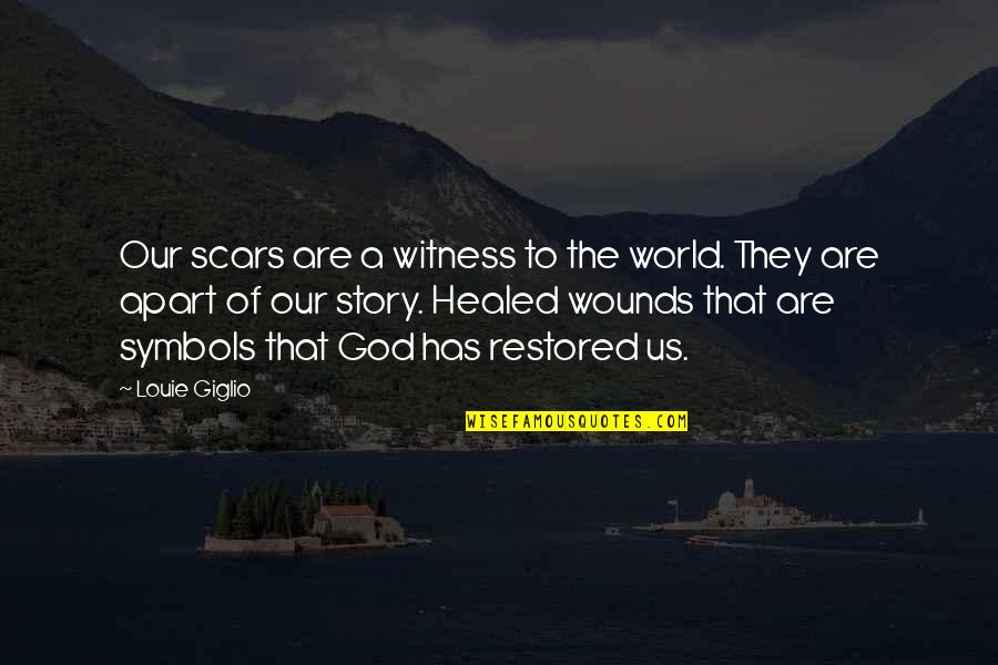 Heavenly Creatures Key Quotes By Louie Giglio: Our scars are a witness to the world.