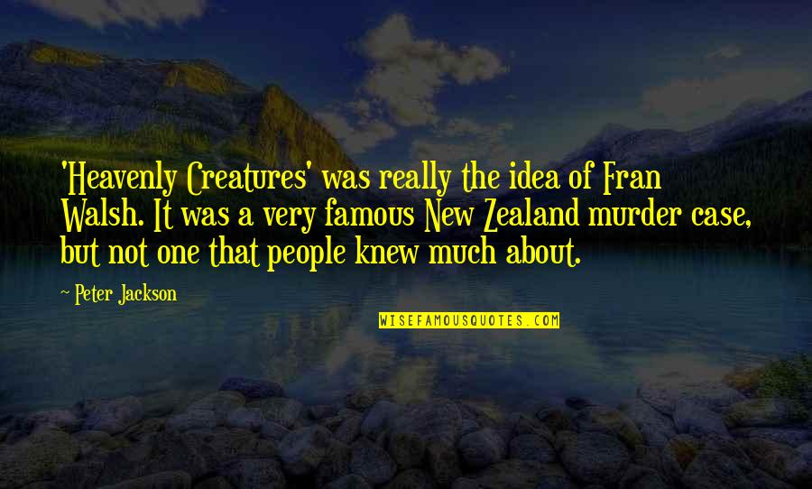 Heavenly Creatures Quotes By Peter Jackson: 'Heavenly Creatures' was really the idea of Fran Heavenly Creatures Quotes By Peter Jackson: 'Heavenly Creatures' was really the idea of Fran
