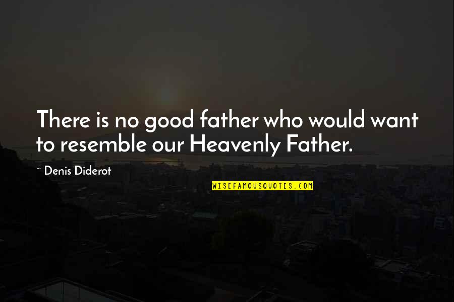 Heavenly Father Quotes By Denis Diderot: There is no good father who would want