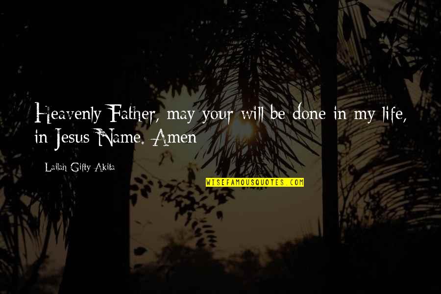 Heavenly Father Quotes By Lailah Gifty Akita: Heavenly Father, may your will be done in