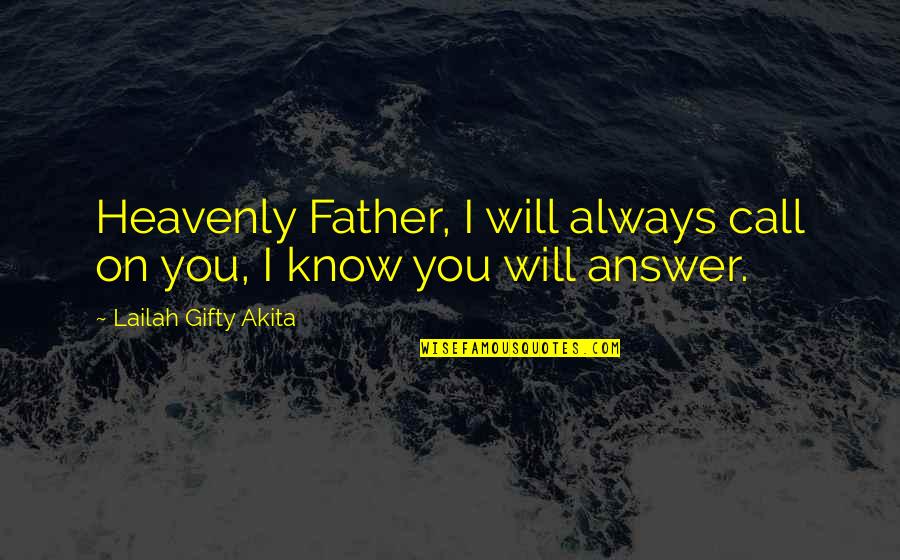 Heavenly Father Quotes By Lailah Gifty Akita: Heavenly Father, I will always call on you,