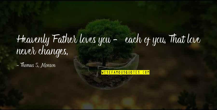 Heavenly Father Quotes By Thomas S. Monson: Heavenly Father loves you - each of you.