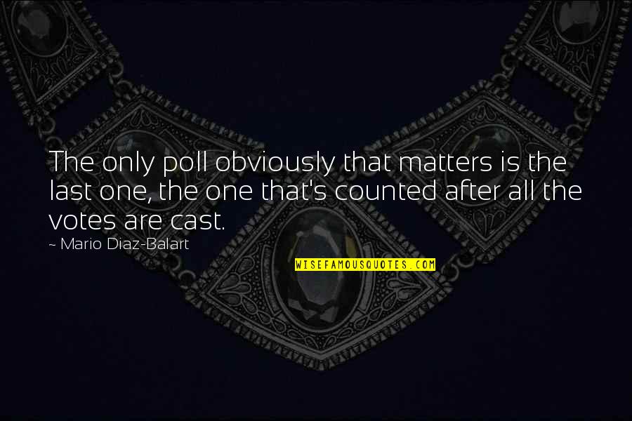 Heavenly Feeling Quotes By Mario Diaz-Balart: The only poll obviously that matters is the