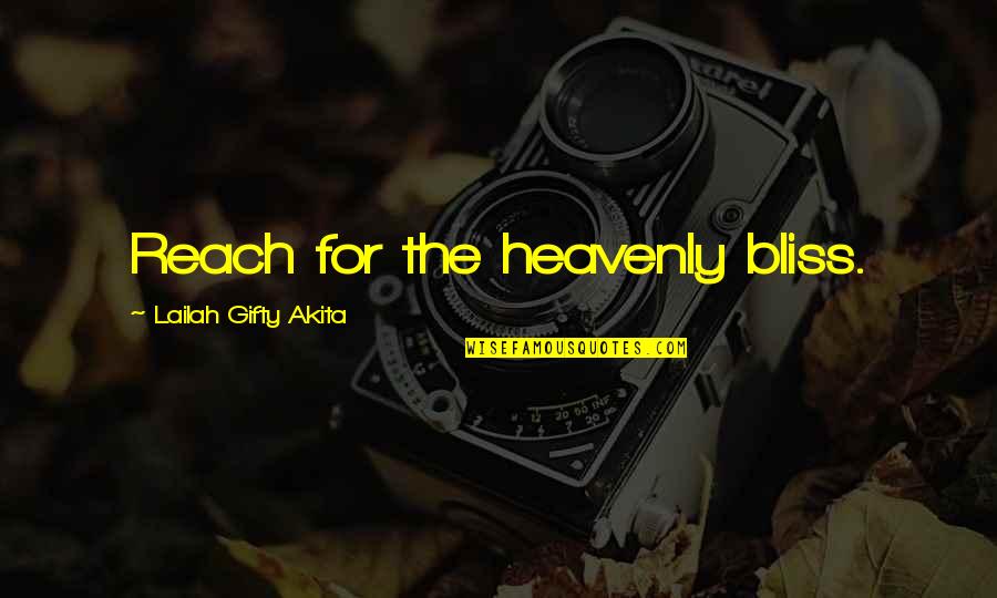 Heavenly Heaven Quotes By Lailah Gifty Akita: Reach for the heavenly bliss.