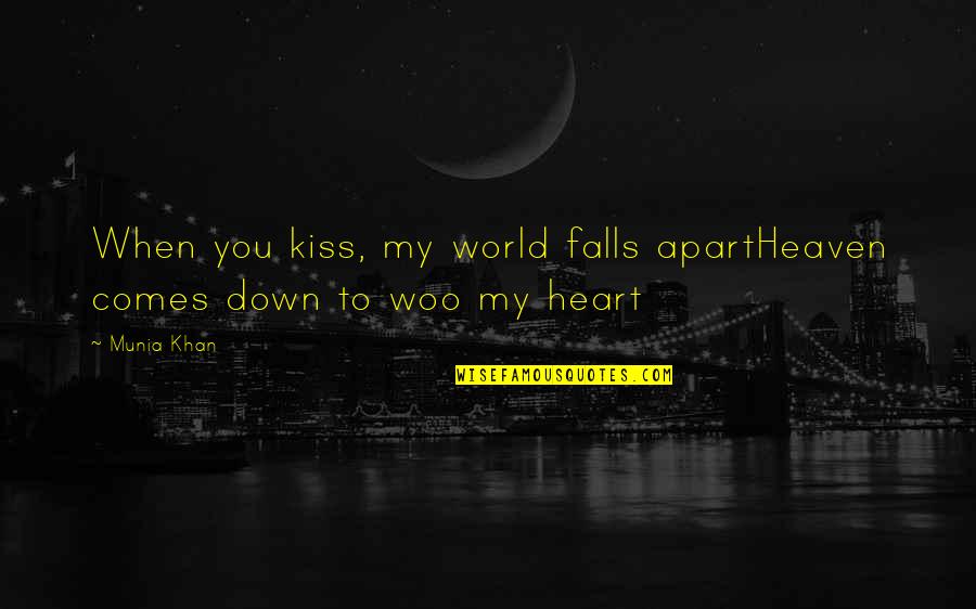 Heavenly Heaven Quotes By Munia Khan: When you kiss, my world falls apartHeaven comes