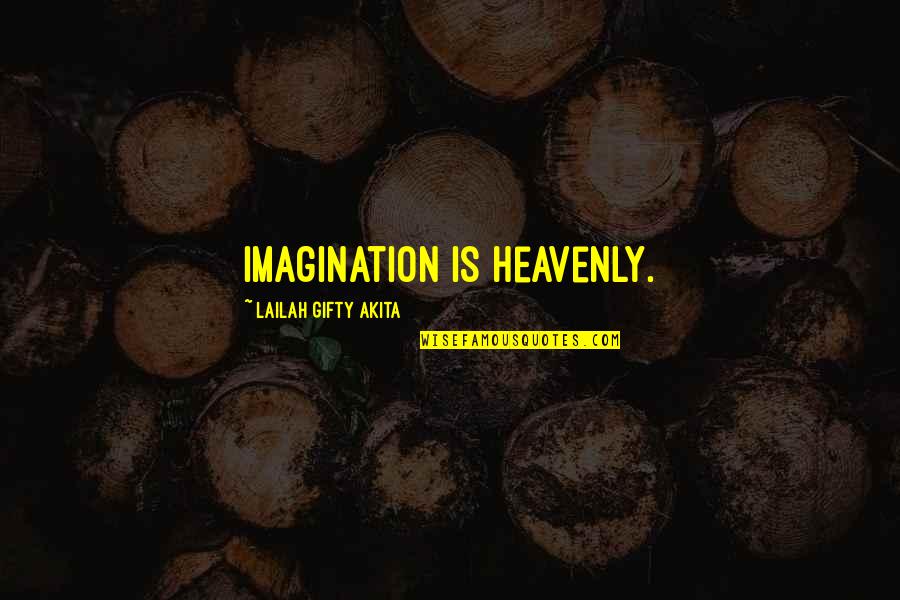 Heavenly Life Quotes By Lailah Gifty Akita: Imagination is heavenly.