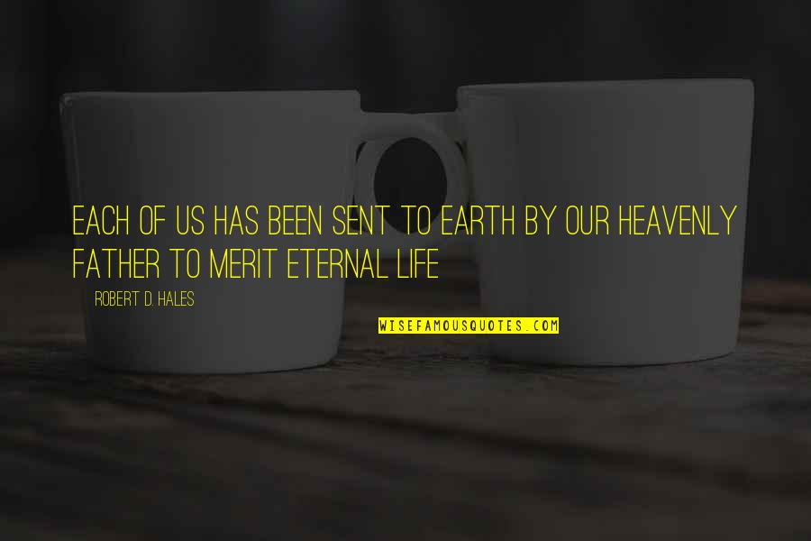 Heavenly Life Quotes By Robert D. Hales: Each of us has been sent to earth